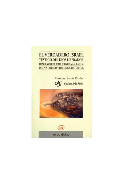 EL VERDADERO ISRAEL. TESTIGO DEL DIOS LIBERADOR. ITINERARIO DE VIDA CRISTIANA A LA LUZ DEL PENTATEUCO Y LOS LIBROS HISTORICOS